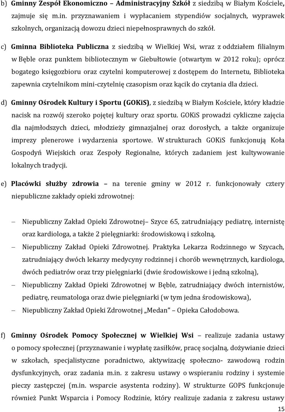 czytelni komputerowej z dostępem do Internetu, Biblioteka zapewnia czytelnikom mini-czytelnię czasopism oraz kącik do czytania dla dzieci.