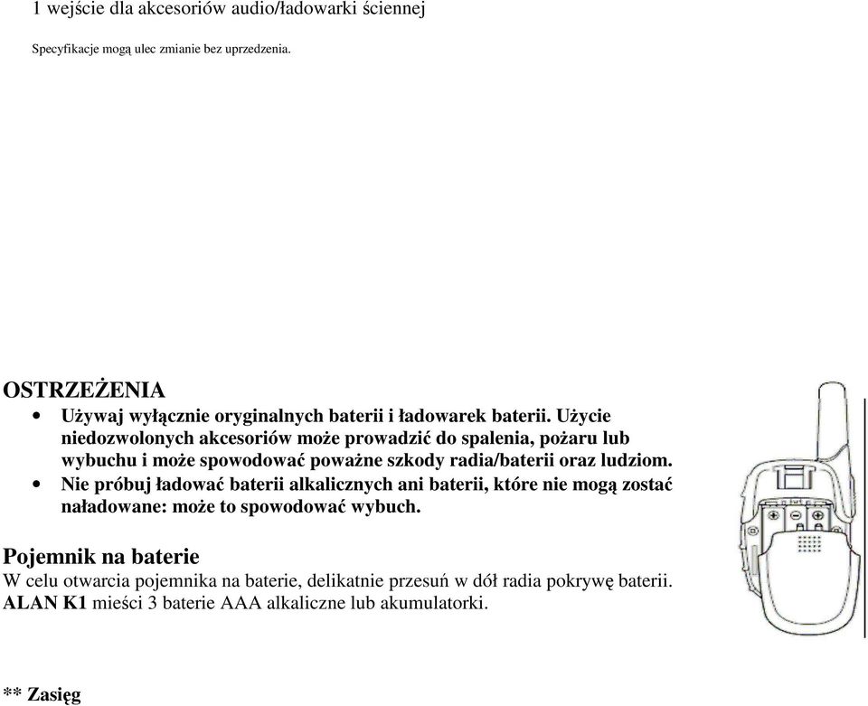 UŜycie niedozwolonych akcesoriów moŝe prowadzić do spalenia, poŝaru lub wybuchu i moŝe spowodować powaŝne szkody radia/baterii oraz ludziom.