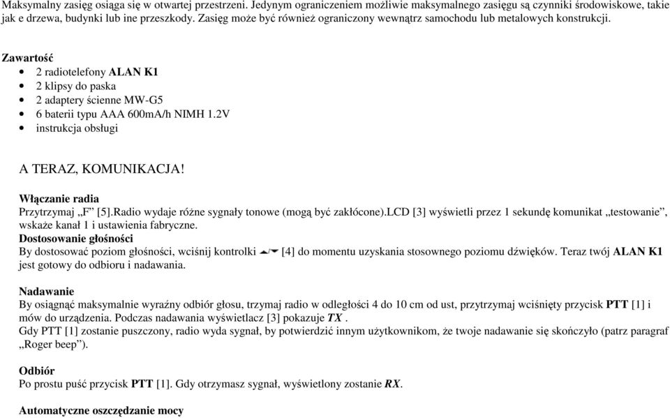 2V instrukcja obsługi A TERAZ, KOMUNIKACJA! Włączanie radia Przytrzymaj F [5].Radio wydaje róŝne sygnały tonowe (mogą być zakłócone).