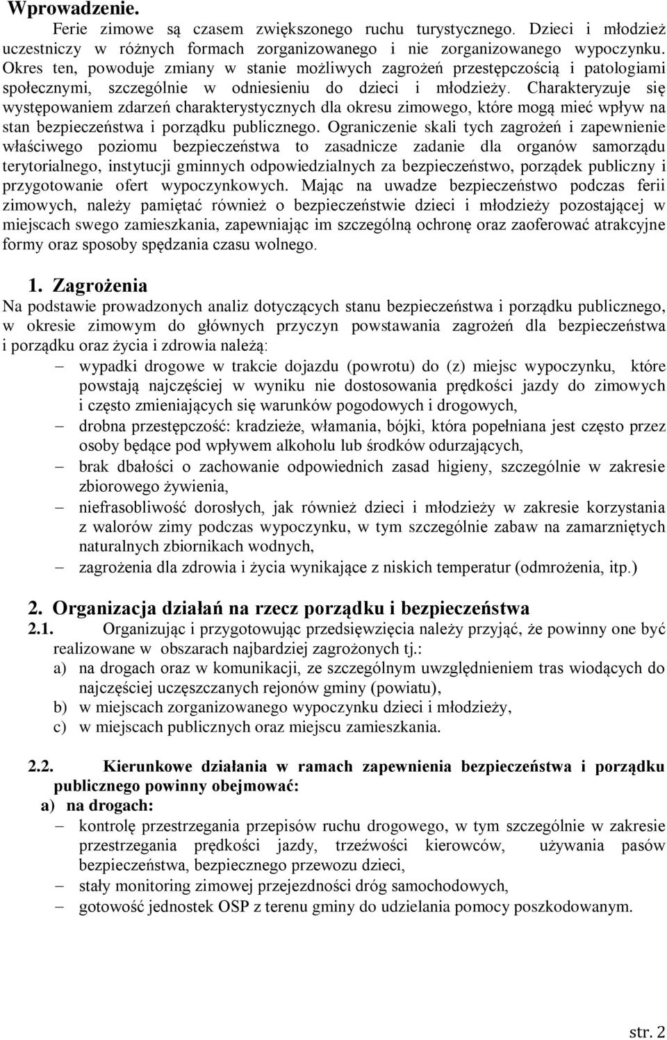 Charakteryzuje się występowaniem zdarzeń charakterystycznych dla okresu zimowego, które mogą mieć wpływ na stan bezpieczeństwa i porządku publicznego.
