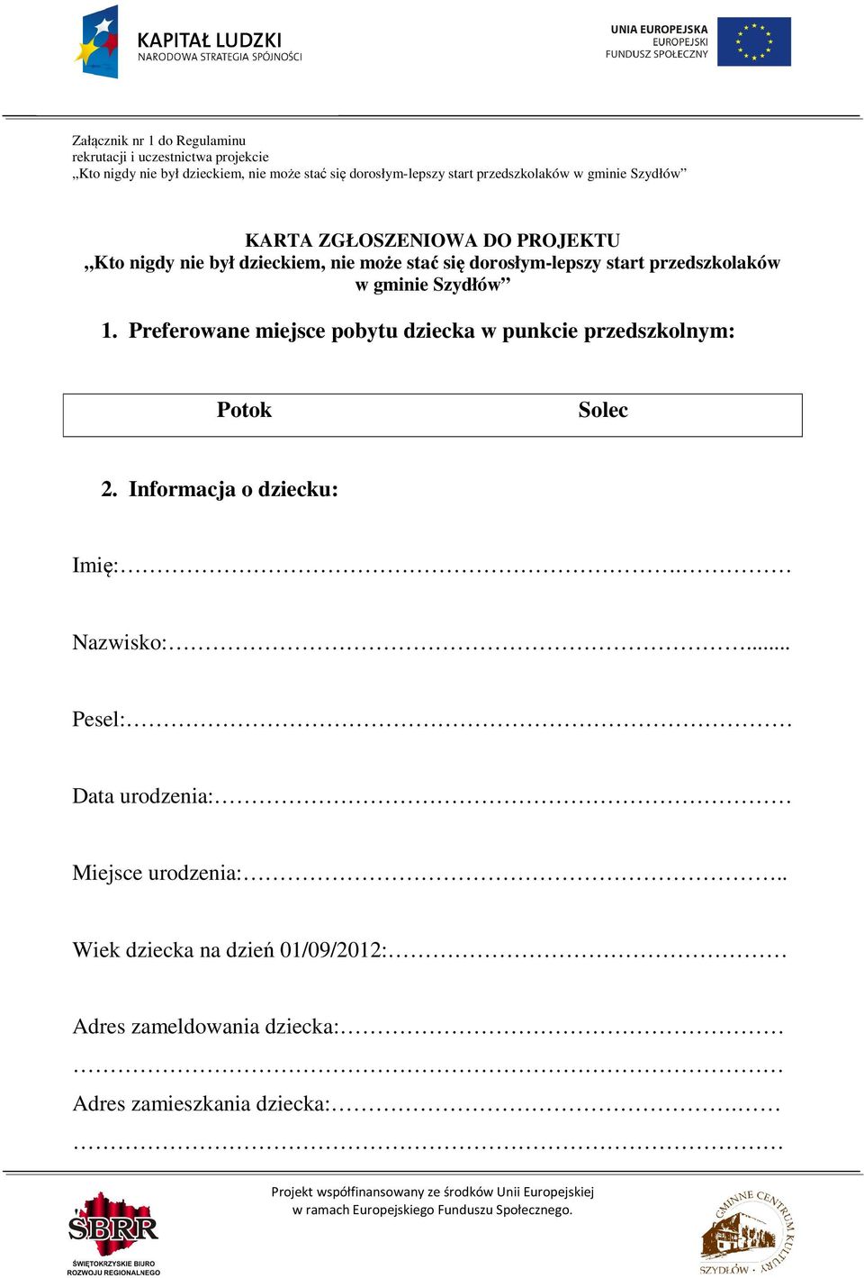 przedszkolaków w gminie Szydłów 1. Preferowane miejsce pobytu dziecka w punkcie przedszkolnym: Potok Solec 2. Informacja o dziecku: Imię:.