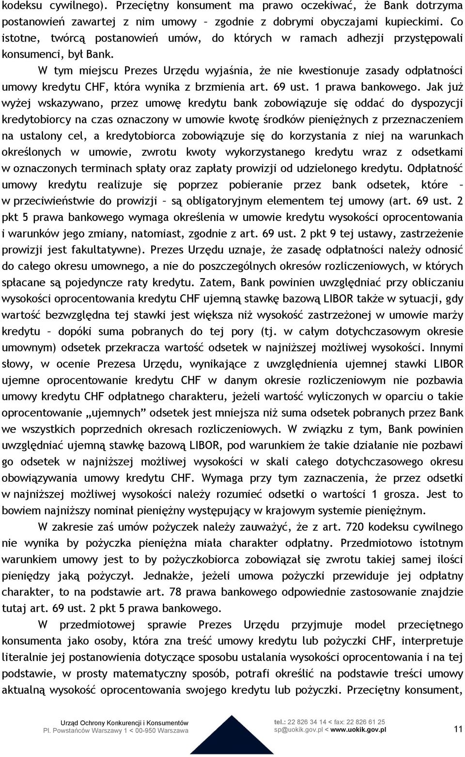 W tym miejscu Prezes Urzędu wyjaśnia, że nie kwestionuje zasady odpłatności umowy kredytu CHF, która wynika z brzmienia art. 69 ust. 1 prawa bankowego.