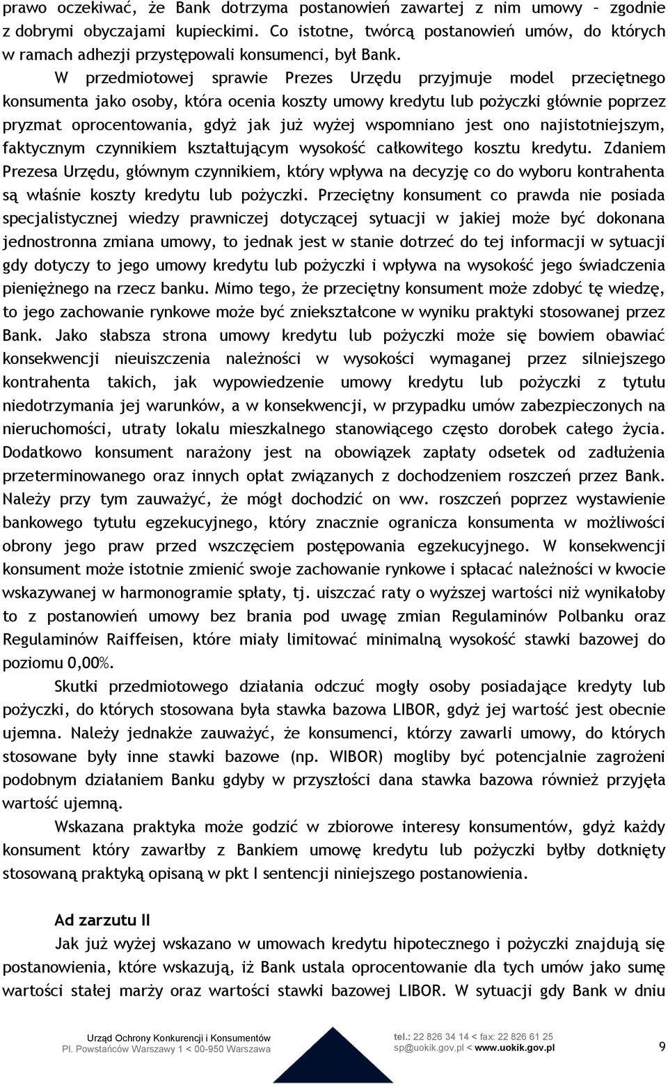 W przedmiotowej sprawie Prezes Urzędu przyjmuje model przeciętnego konsumenta jako osoby, która ocenia koszty umowy kredytu lub pożyczki głównie poprzez pryzmat oprocentowania, gdyż jak już wyżej