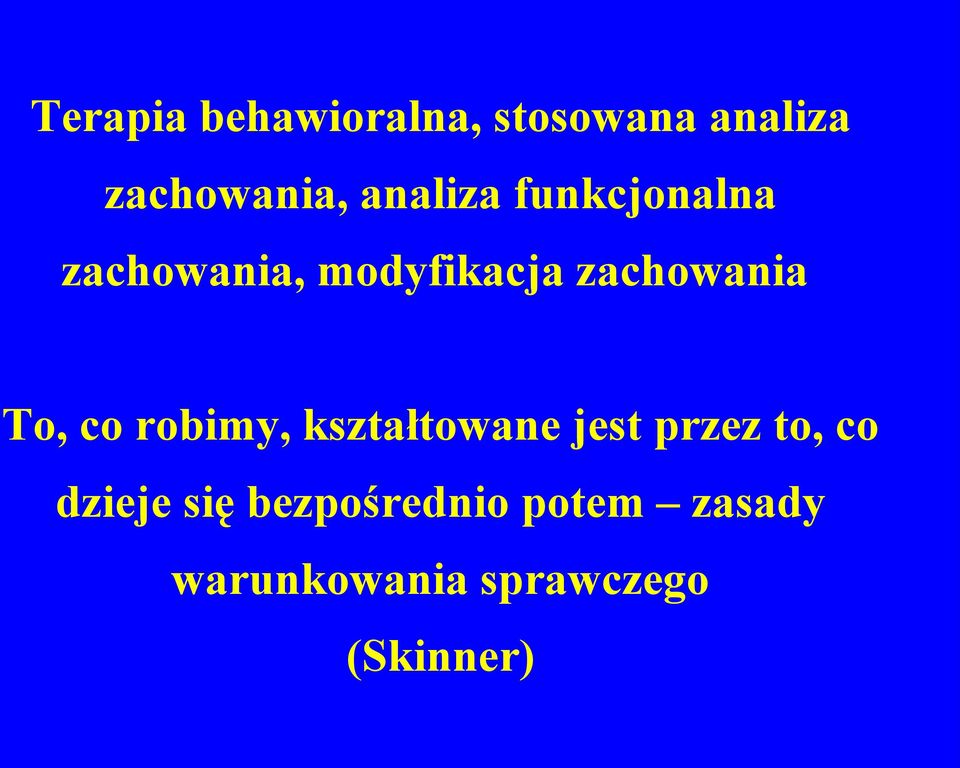 To, co robimy, kształtowane jest przez to, co dzieje