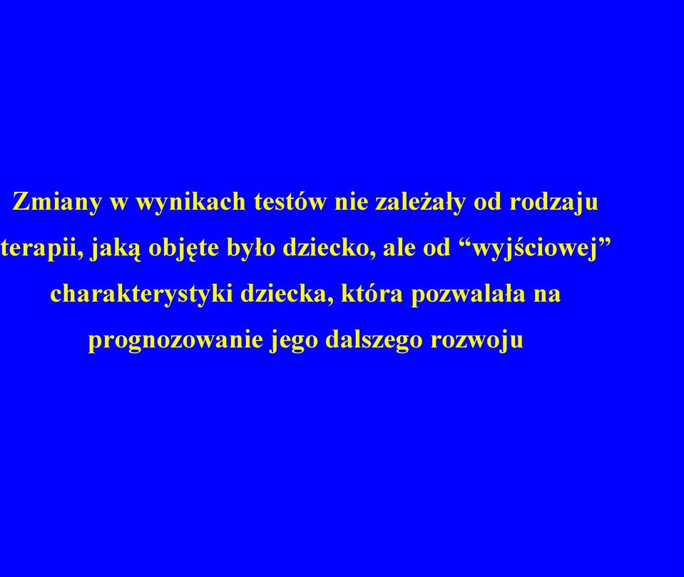 ale od wyjściowej charakterystyki dziecka,