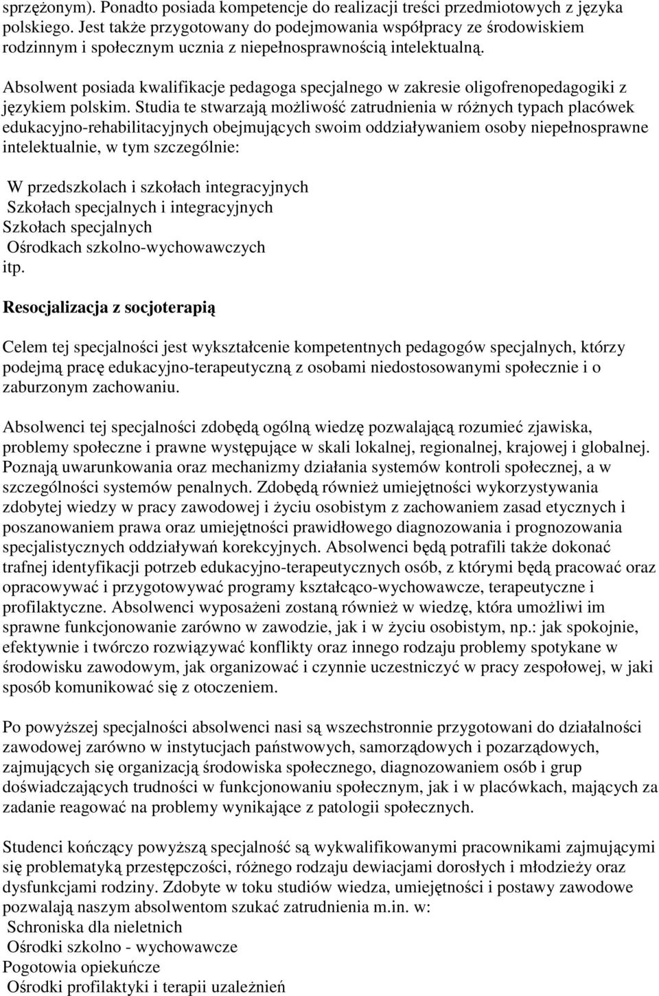 Absolwent posiada kwalifikacje pedagoga specjalnego w zakresie oligofrenopedagogiki z językiem polskim.