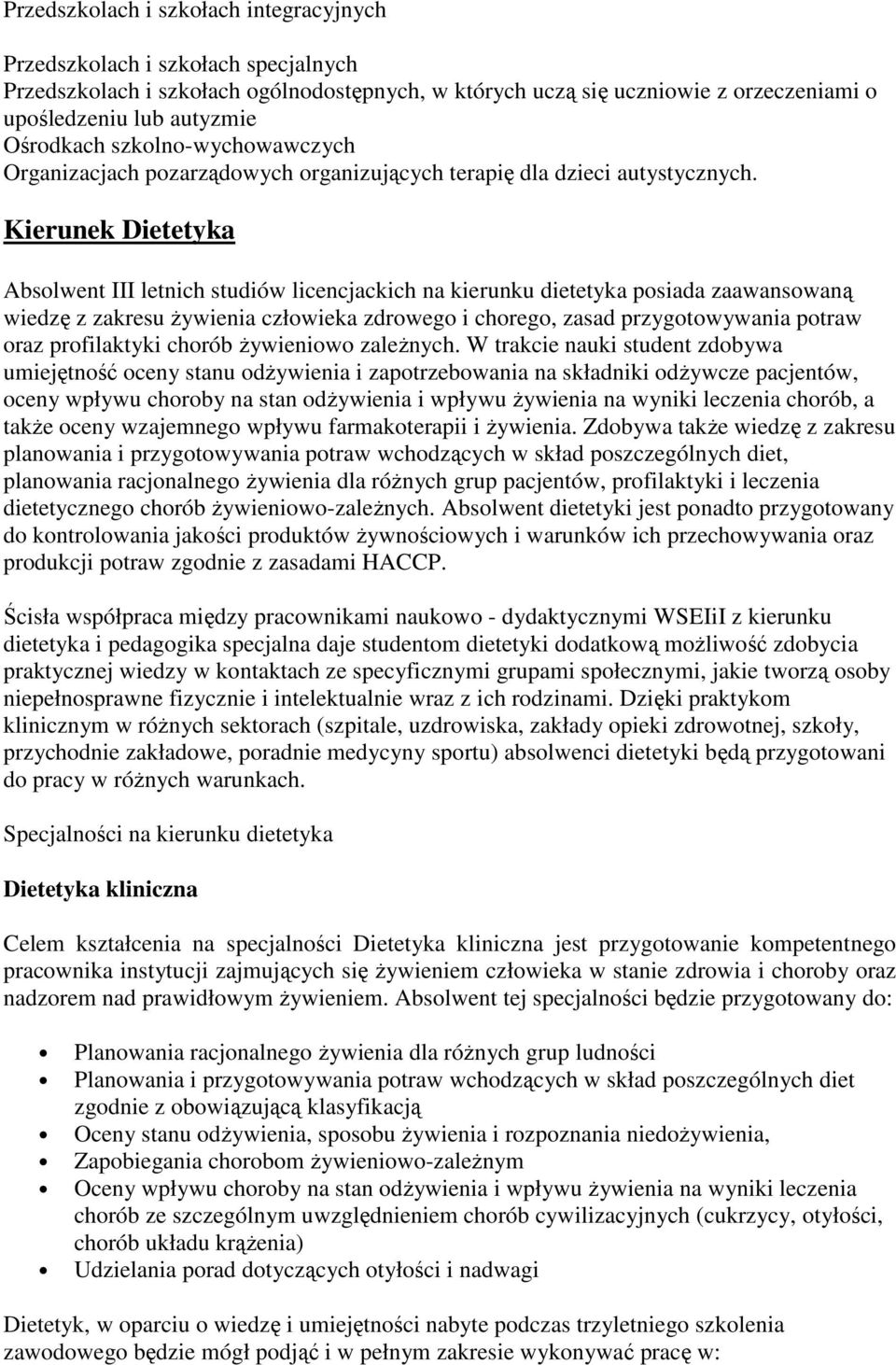 Kierunek Dietetyka Absolwent III letnich studiów licencjackich na kierunku dietetyka posiada zaawansowaną wiedzę z zakresu Ŝywienia człowieka zdrowego i chorego, zasad przygotowywania potraw oraz