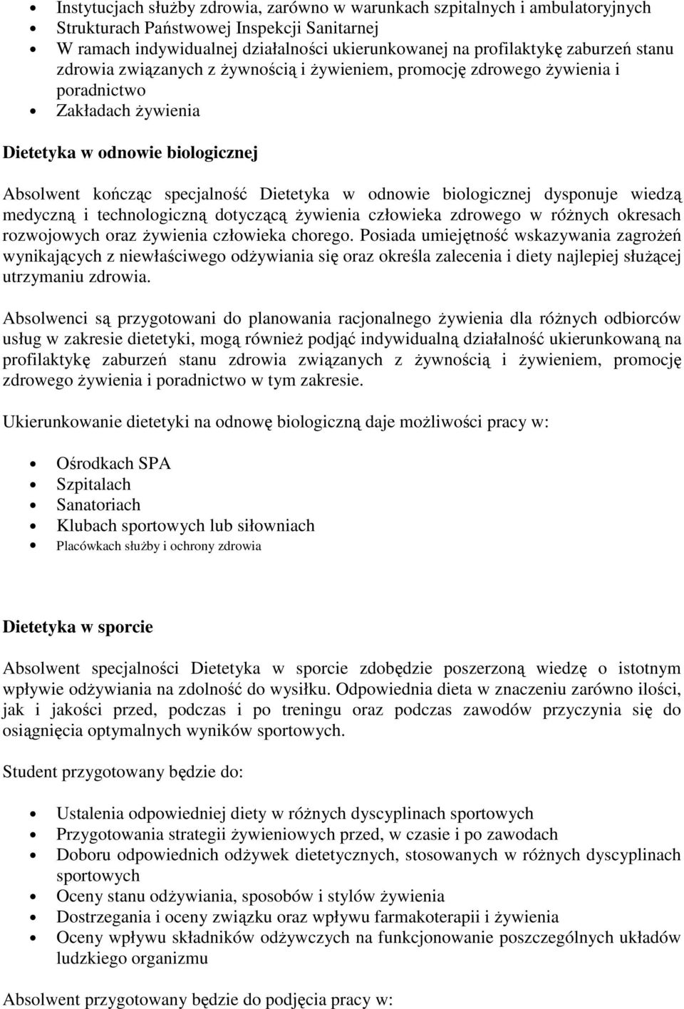 biologicznej dysponuje wiedzą medyczną i technologiczną dotyczącą Ŝywienia człowieka zdrowego w róŝnych okresach rozwojowych oraz Ŝywienia człowieka chorego.