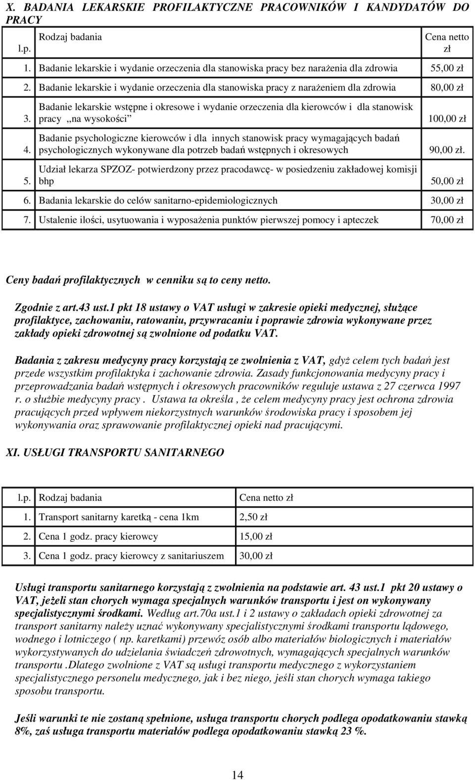 ,00 zł 2. Badanie lekarskie i wydanie orzeczenia dla stanowiska pracy z narażeniem dla zdrowia 80,00 zł 3. 4. 5.