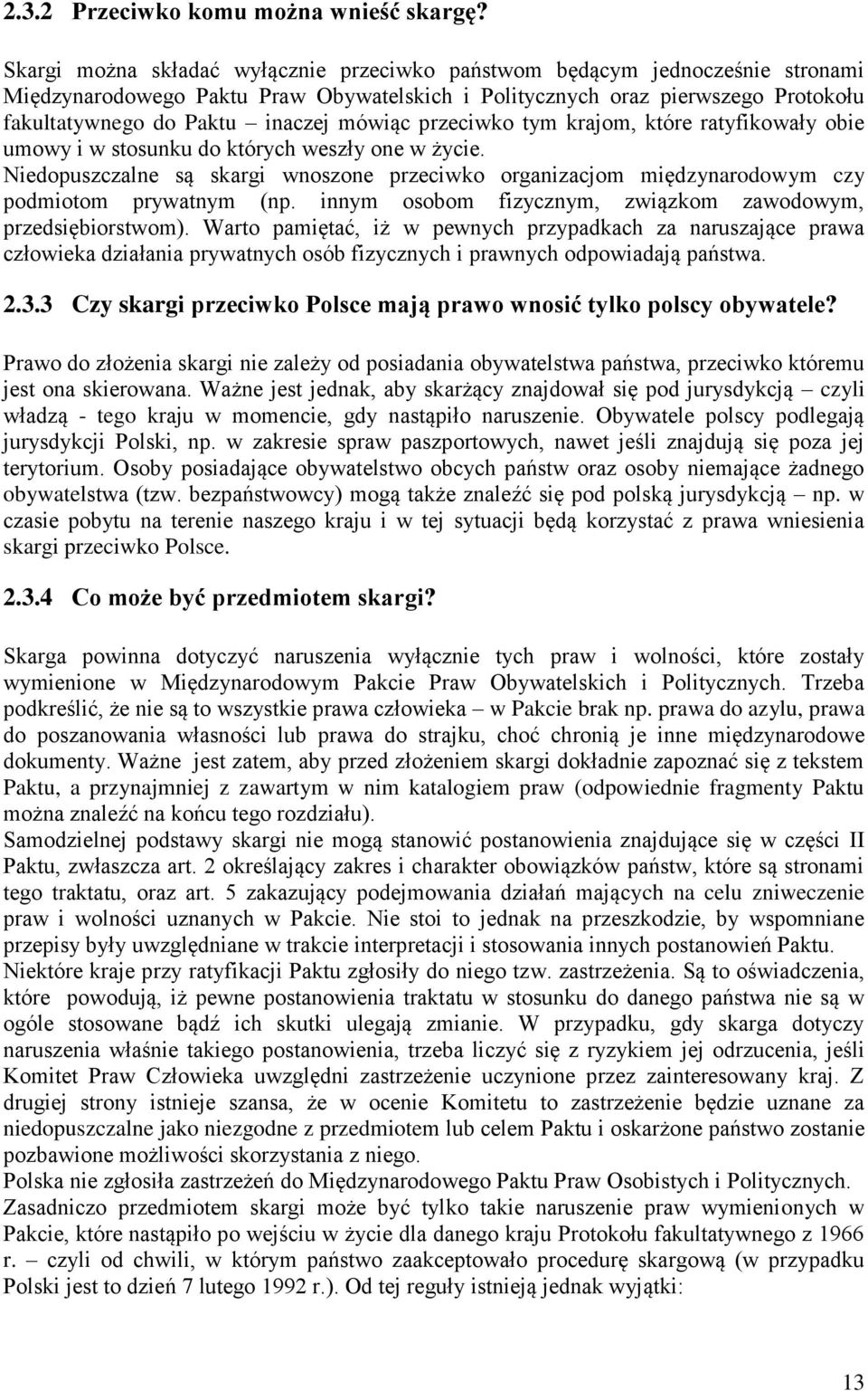 mówiąc przeciwko tym krajom, które ratyfikowały obie umowy i w stosunku do których weszły one w życie.