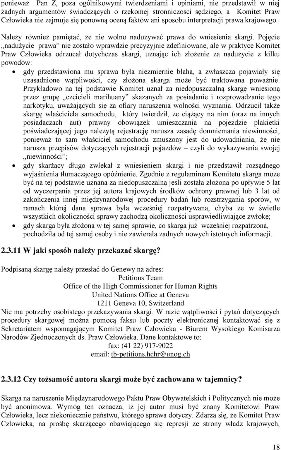 Pojęcie nadużycie prawa nie zostało wprawdzie precyzyjnie zdefiniowane, ale w praktyce Komitet Praw Człowieka odrzucał dotychczas skargi, uznając ich złożenie za nadużycie z kilku powodów: gdy