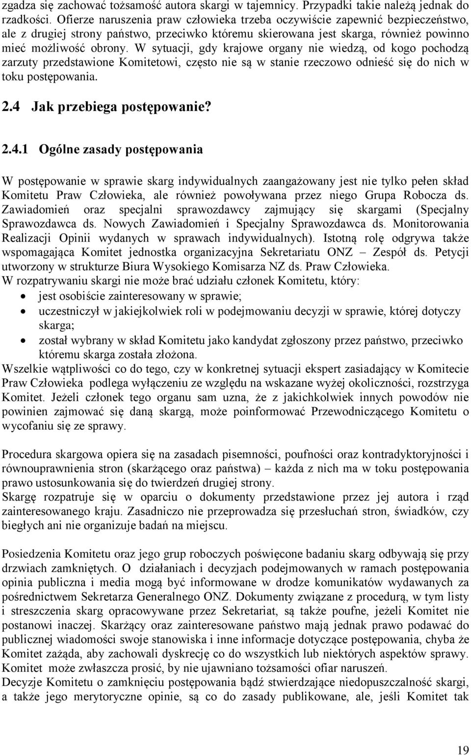 W sytuacji, gdy krajowe organy nie wiedzą, od kogo pochodzą zarzuty przedstawione Komitetowi, często nie są w stanie rzeczowo odnieść się do nich w toku postępowania. 2.4 Jak przebiega postępowanie?