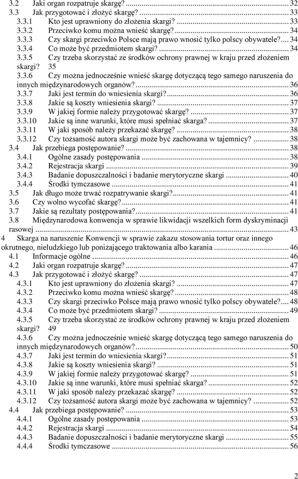 ... 36 3.3.7 Jaki jest termin do wniesienia skargi?... 36 3.3.8 Jakie są koszty wniesienia skargi?... 37 3.3.9 W jakiej formie należy przygotować skargę?... 37 3.3.10 Jakie są inne warunki, które musi spełniać skarga?