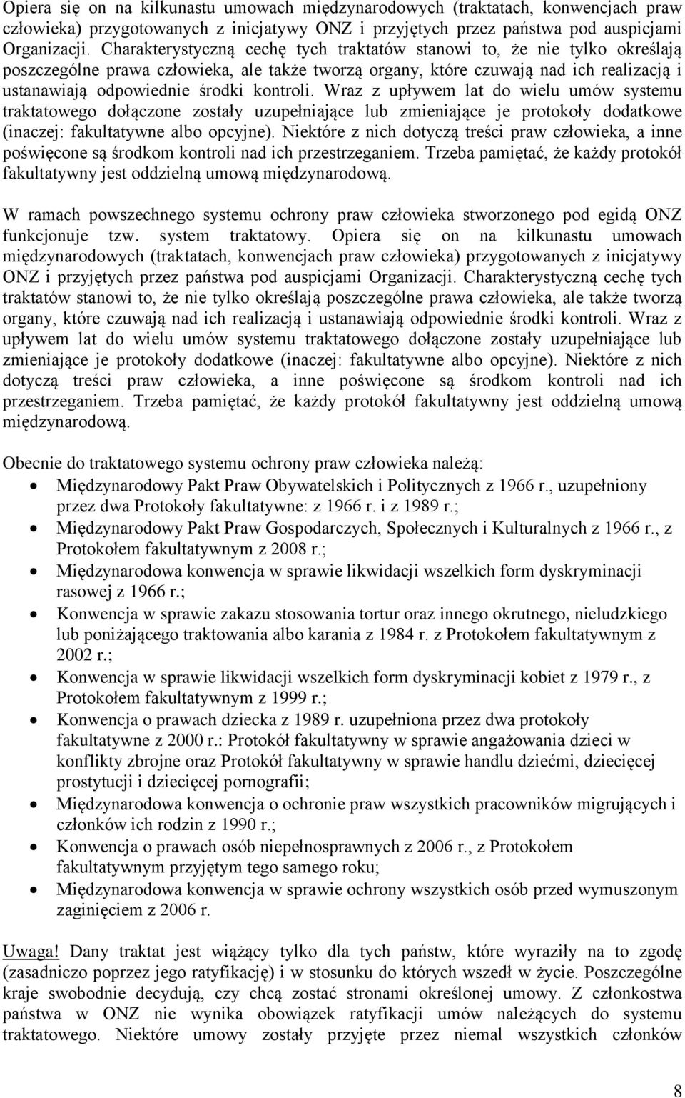 kontroli. Wraz z upływem lat do wielu umów systemu traktatowego dołączone zostały uzupełniające lub zmieniające je protokoły dodatkowe (inaczej: fakultatywne albo opcyjne).