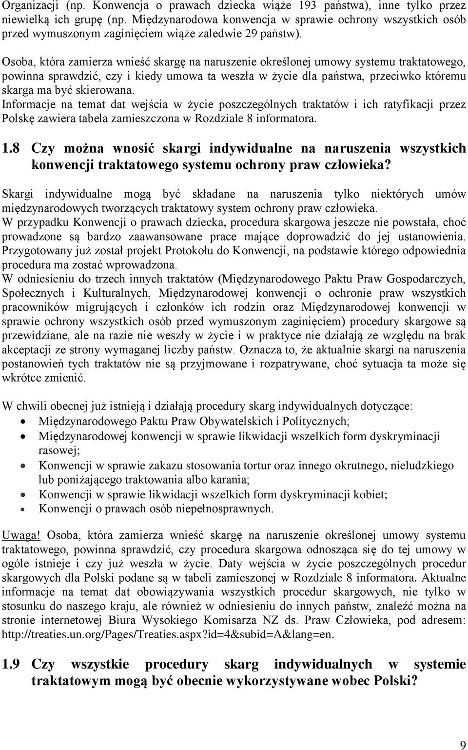 Osoba, która zamierza wnieść skargę na naruszenie określonej umowy systemu traktatowego, powinna sprawdzić, czy i kiedy umowa ta weszła w życie dla państwa, przeciwko któremu skarga ma być skierowana.