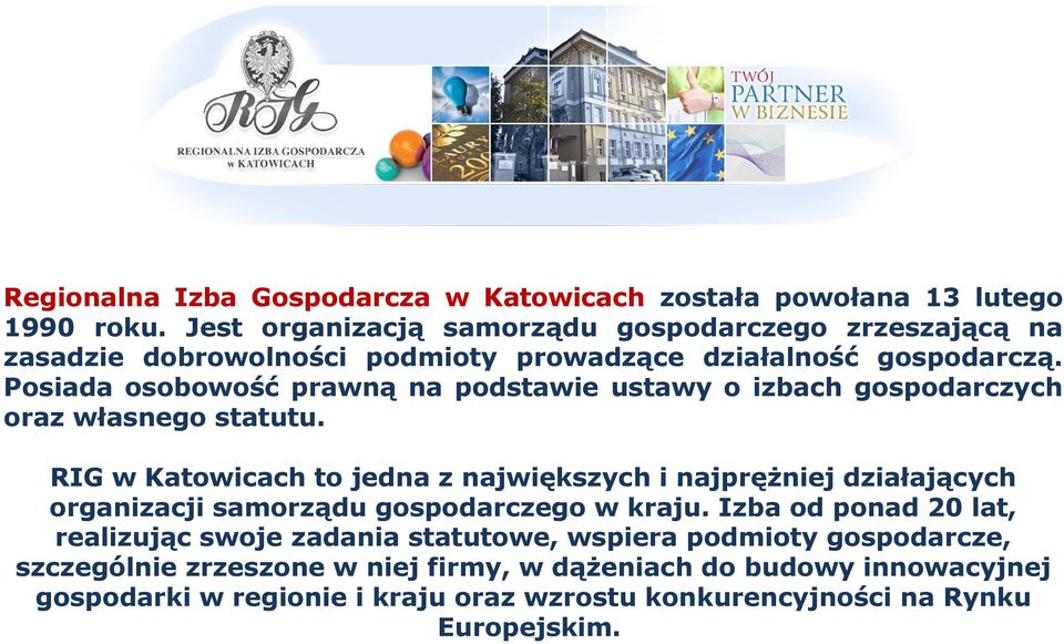 Posiada osobowość prawną na podstawie ustawy o izbach gospodarczych oraz własnego statutu.