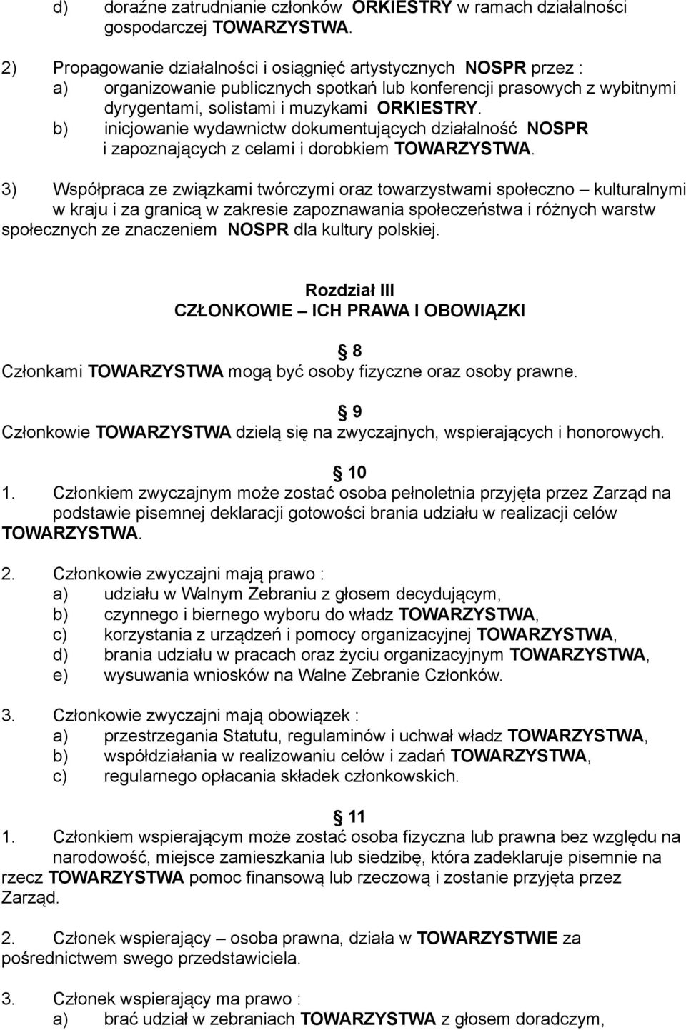 b) inicjowanie wydawnictw dokumentujących działalność NOSPR i zapoznających z celami i dorobkiem TOWARZYSTWA.