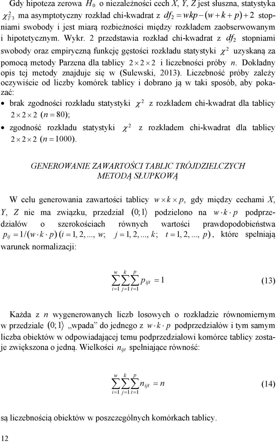 2 przedstawia rozkład chi-kwadrat z df 2 stopniami 2 swobody oraz empiryczną funkcję gęstości rozkładu statystyki uzyskaną za pomocą metody Parzena dla tablicy 2 2 2 i liczebności próby n.