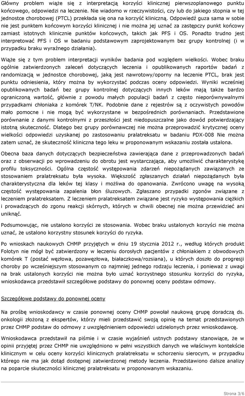 Odpowiedź guza sama w sobie nie jest punktem końcowym korzyści klinicznej i nie można jej uznać za zastępczy punkt końcowy zamiast istotnych klinicznie punktów końcowych, takich jak PFS i OS.