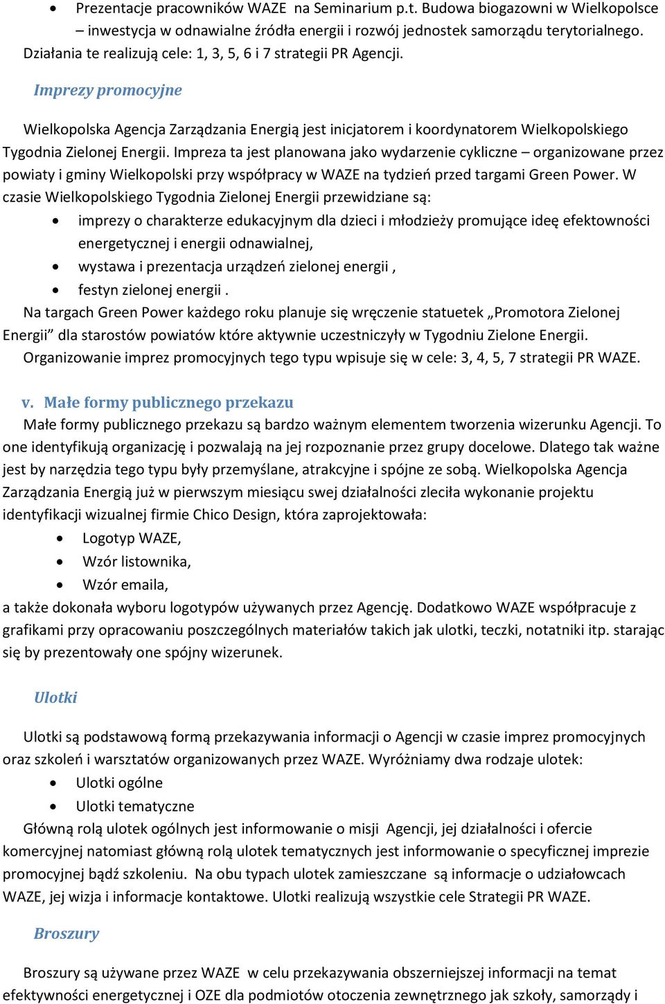 Imprezy promocyjne Wielkopolska Agencja Zarządzania Energią jest inicjatorem i koordynatorem Wielkopolskiego Tygodnia Zielonej Energii.