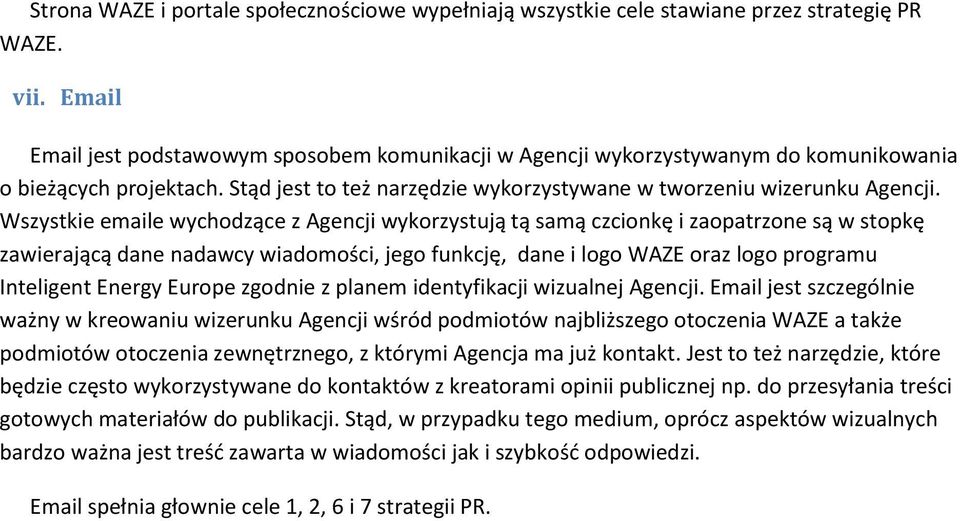 Wszystkie emaile wychodzące z Agencji wykorzystują tą samą czcionkę i zaopatrzone są w stopkę zawierającą dane nadawcy wiadomości, jego funkcję, dane i logo WAZE oraz logo programu Inteligent Energy