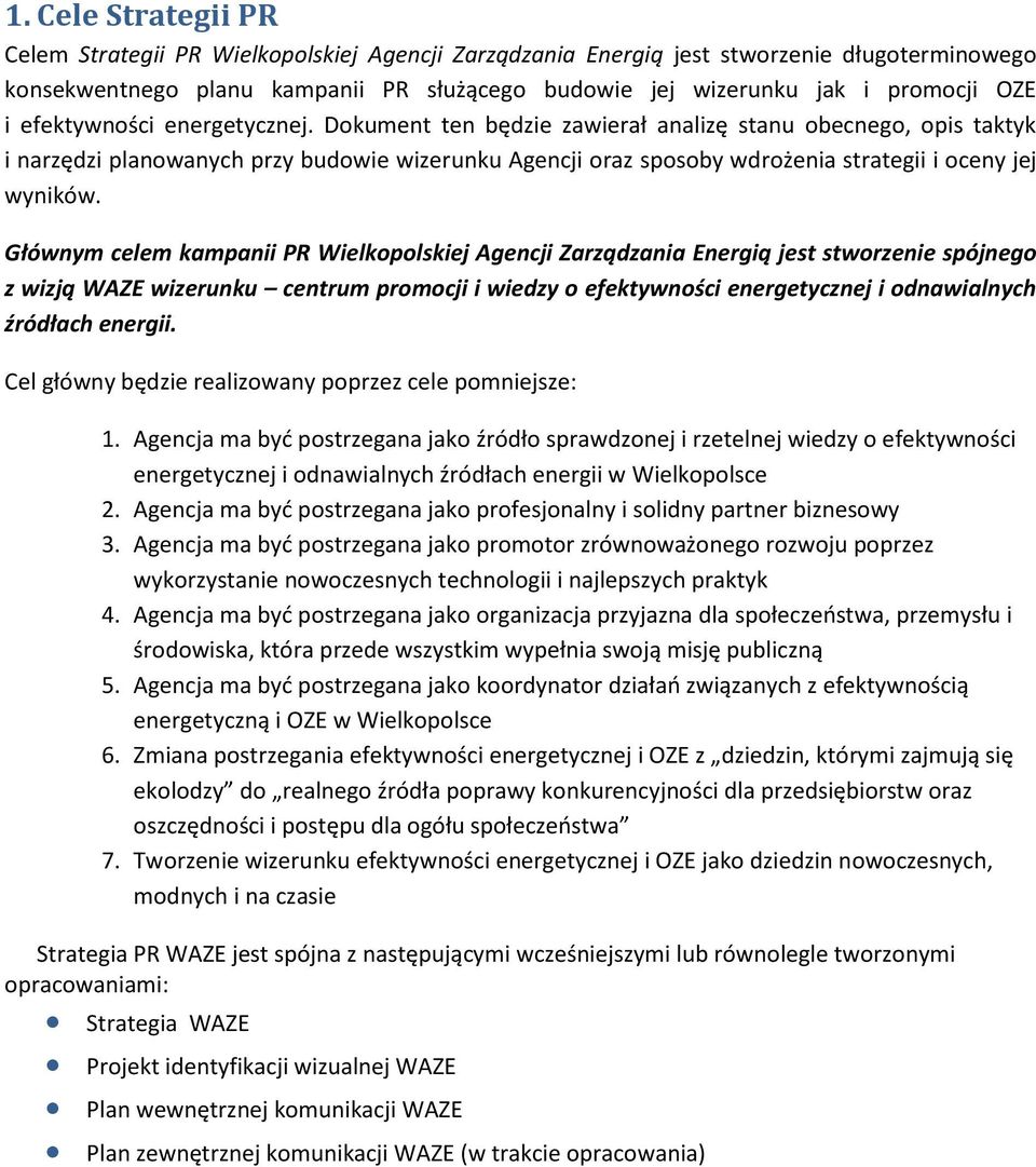 Dokument ten będzie zawierał analizę stanu obecnego, opis taktyk i narzędzi planowanych przy budowie wizerunku Agencji oraz sposoby wdrożenia strategii i oceny jej wyników.