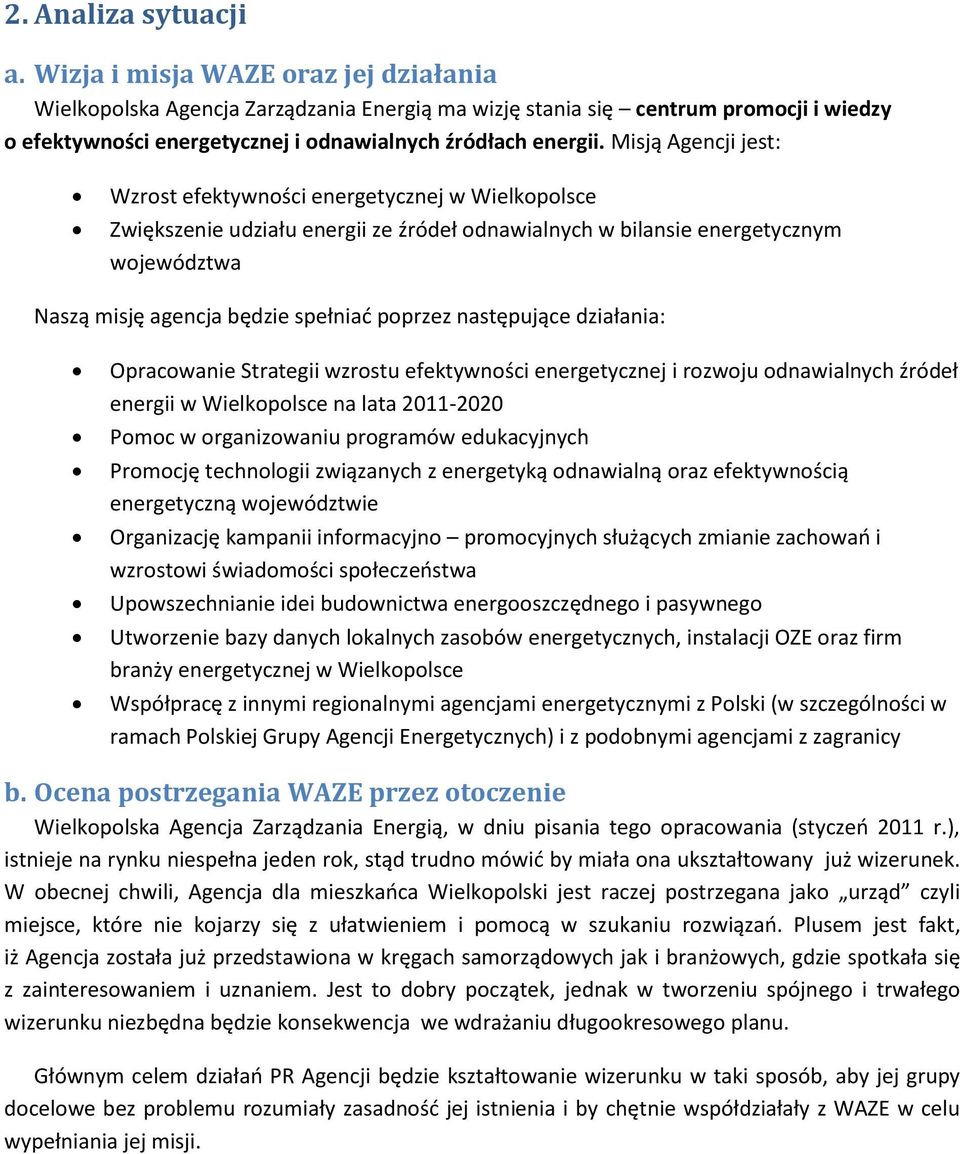 Misją Agencji jest: Wzrost efektywności energetycznej w Wielkopolsce Zwiększenie udziału energii ze źródeł odnawialnych w bilansie energetycznym województwa Naszą misję agencja będzie spełniać