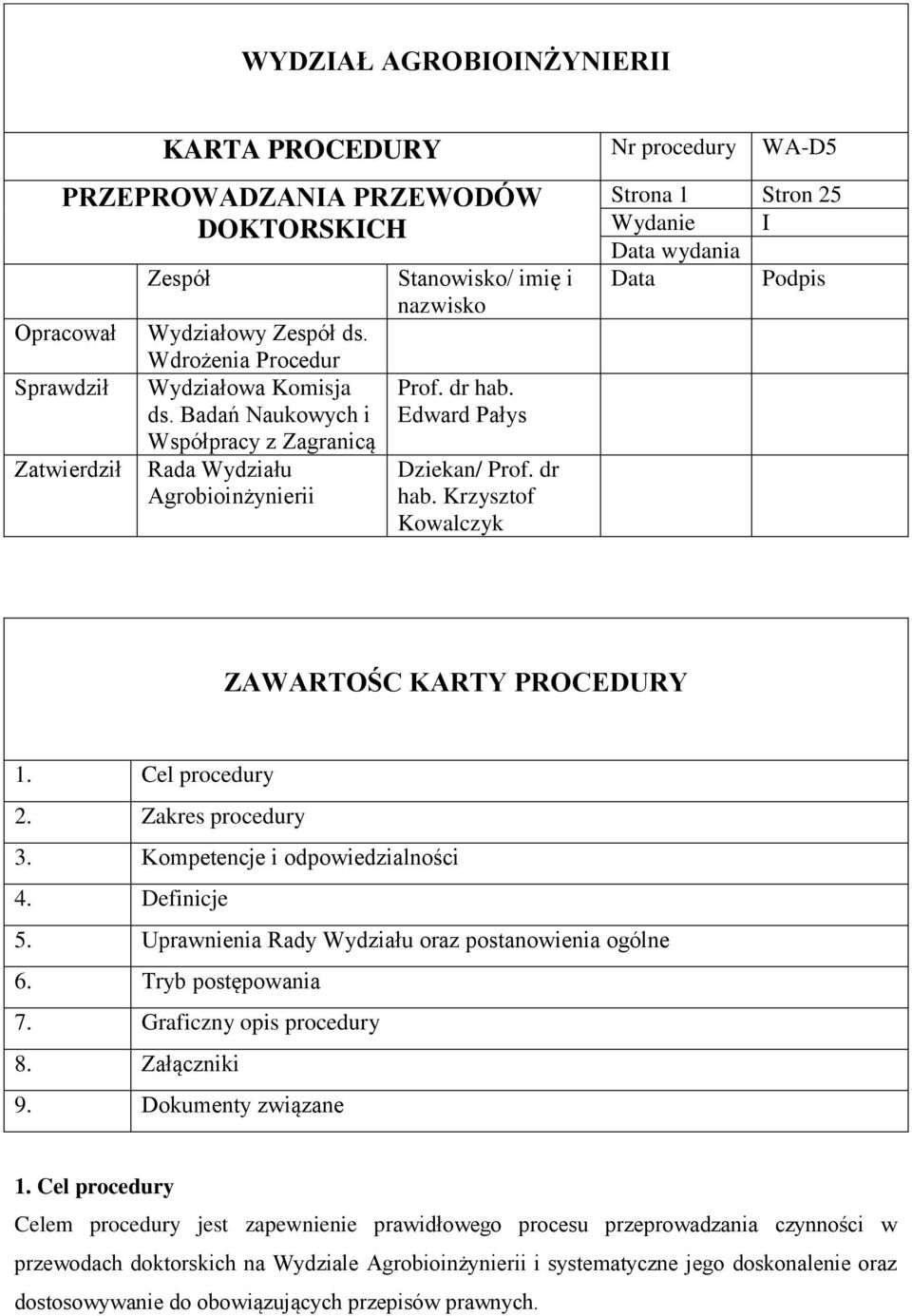 Edward Pałys Dziekan/ Prof. dr hab. Krzysztof Kowalczyk Strona 1 Stron 25 Wydanie I Data wydania Data Podpis ZAWARTOŚC KARTY PROCEDURY 1. Cel procedury 2. Zakres procedury 3.