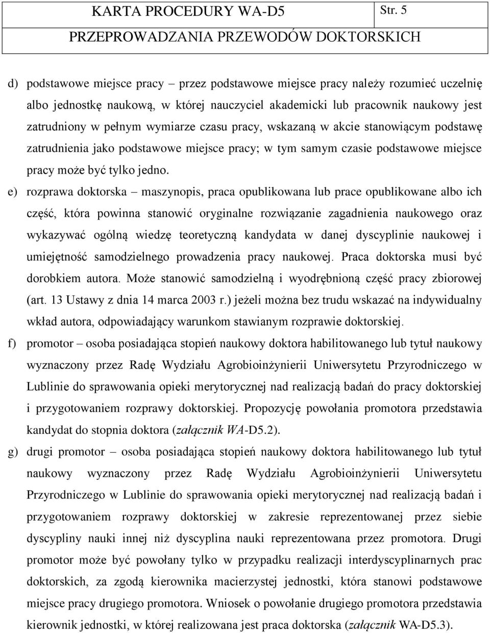 czasu pracy, wskazaną w akcie stanowiącym podstawę zatrudnienia jako podstawowe miejsce pracy; w tym samym czasie podstawowe miejsce pracy może być tylko jedno.