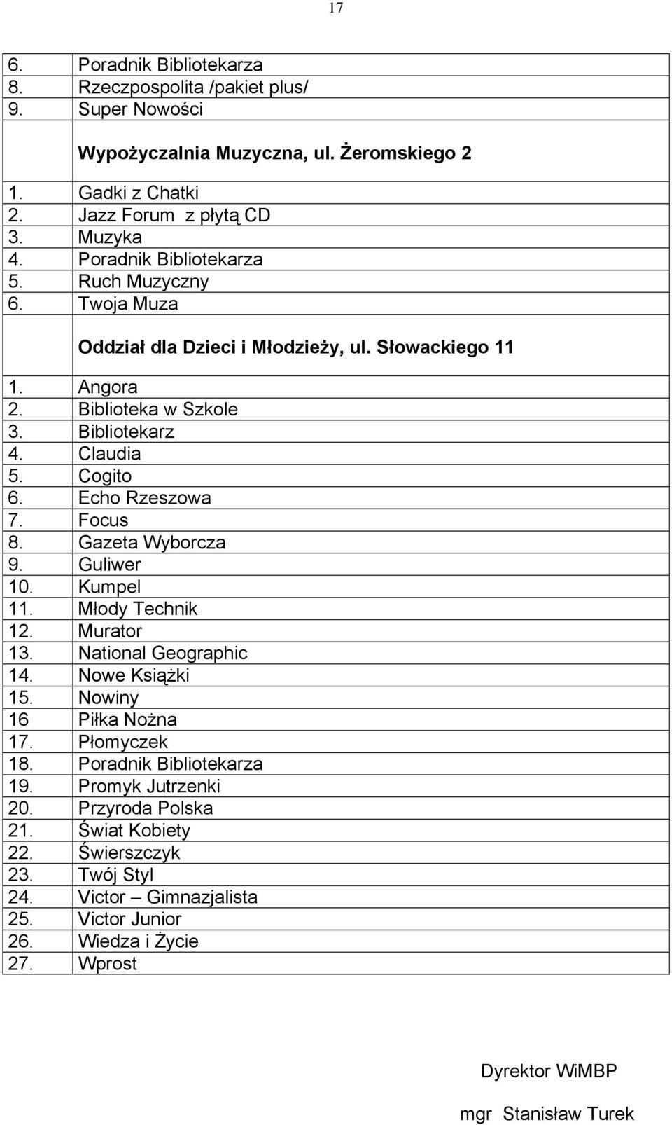 Echo Rzeszowa 7. Focus 8. Gazeta Wyborcza 9. Guliwer 10. Kumpel 11. Młody Technik 12. Murator 13. National Geographic 14. Nowe Książki 15. Nowiny 16 Piłka Nożna 17. Płomyczek 18.