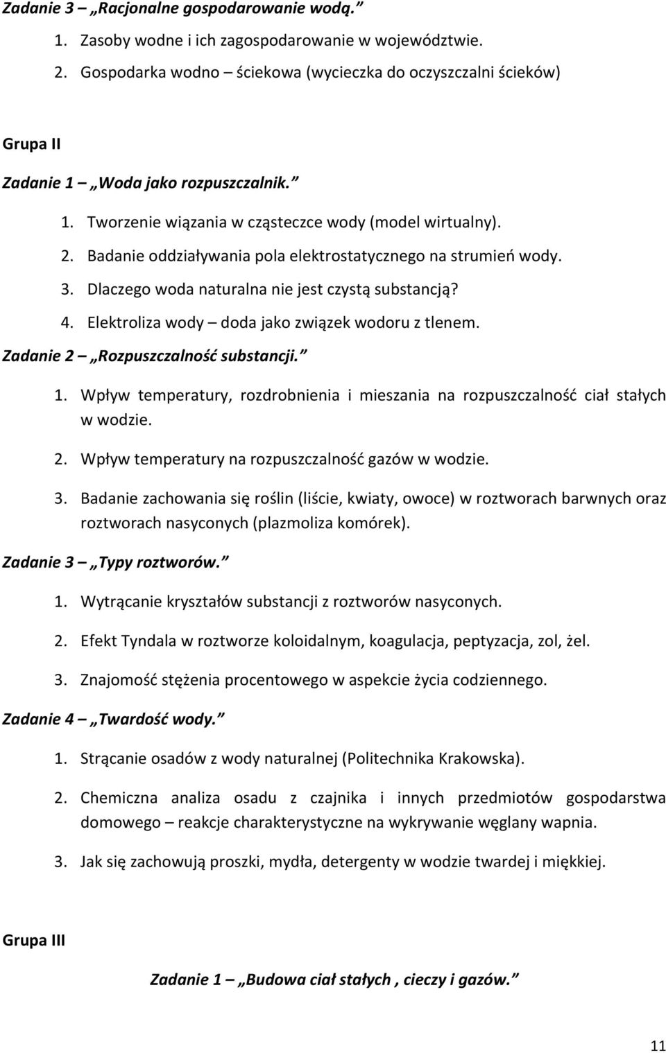 Badanie oddziaływania pola elektrostatycznego na strumień wody. 3. Dlaczego woda naturalna nie jest czystą substancją? 4. Elektroliza wody doda jako związek wodoru z tlenem.