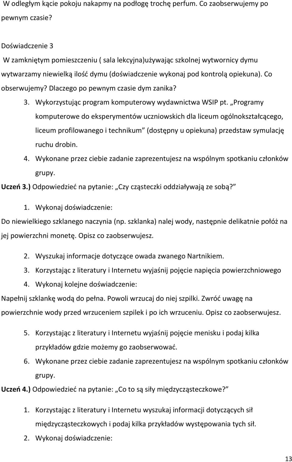 Dlaczego po pewnym czasie dym zanika? 3. Wykorzystując program komputerowy wydawnictwa WSIP pt.