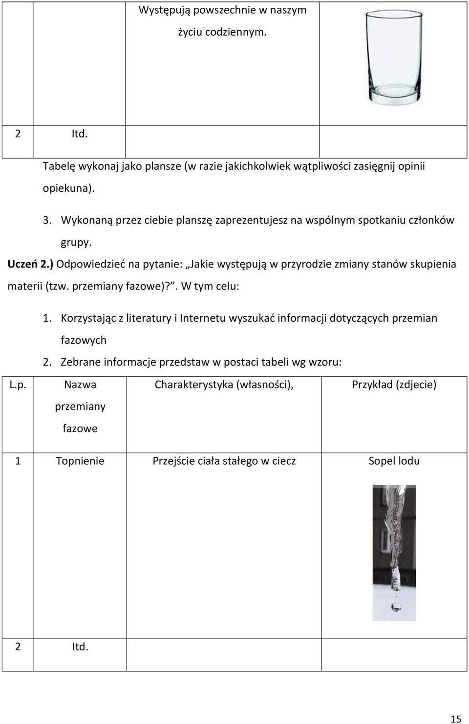 ) Odpowiedzieć na pytanie: Jakie występują w przyrodzie zmiany stanów skupienia materii (tzw. przemiany fazowe)?. W tym celu: 1.