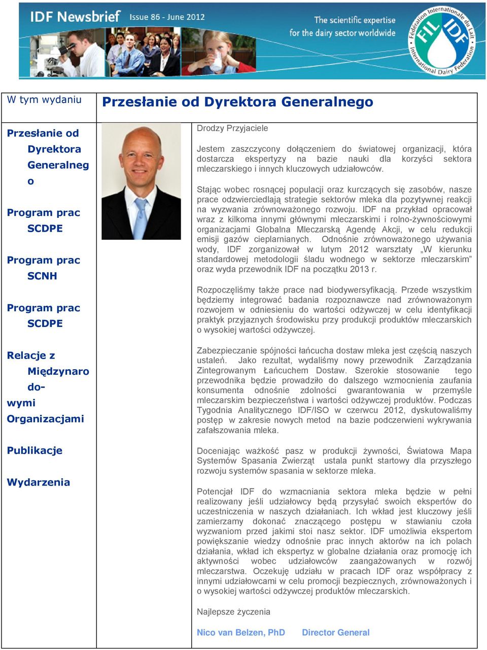 Stając wobec rosnącej populacji oraz kurczących się zasobów, nasze prace odzwierciedlają strategie sektorów mleka dla pozytywnej reakcji na wyzwania zrównoważonego rozwoju.