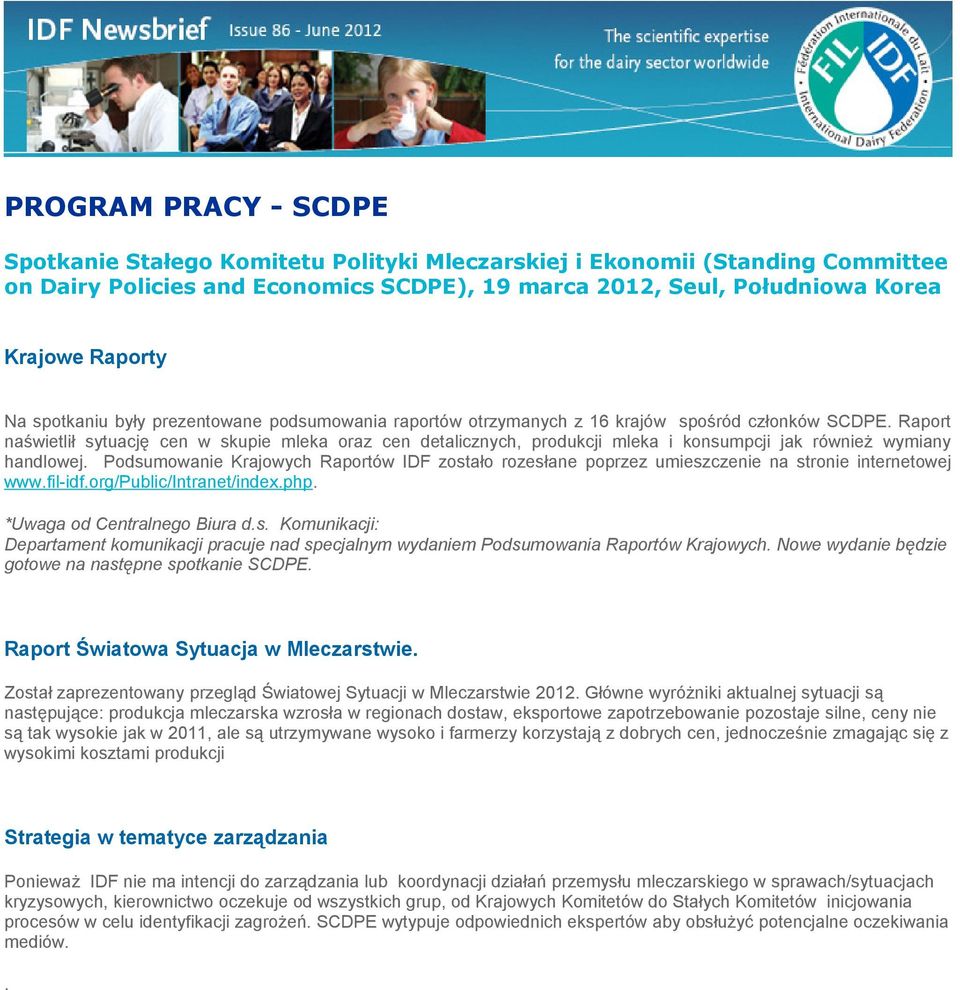 Raport naświetlił sytuację cen w skupie mleka oraz cen detalicznych, produkcji mleka i konsumpcji jak również wymiany handlowej.