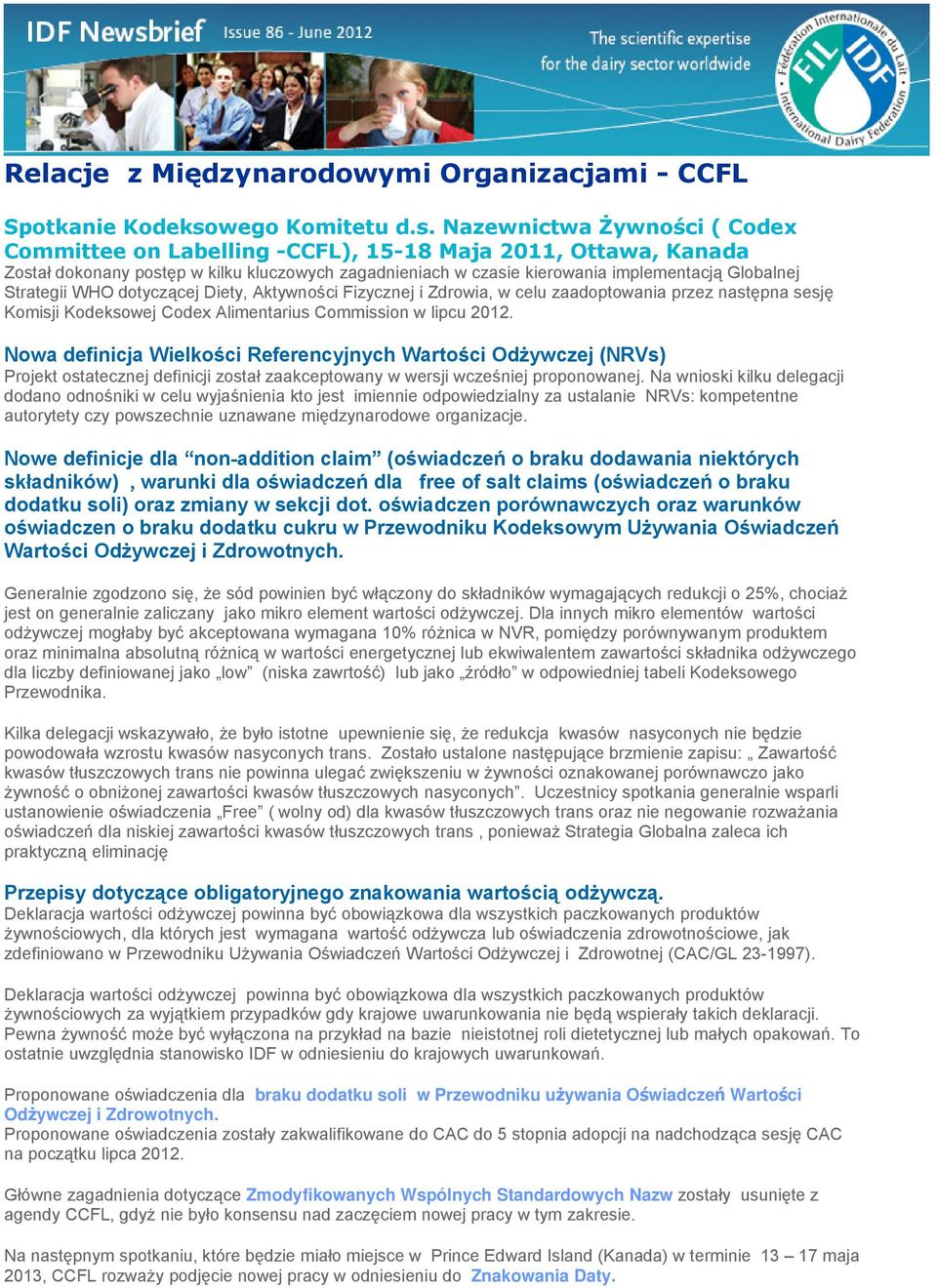 Nazewnictwa Żywności ( Codex Committee on Labelling -CCFL), 15-18 Maja 2011, Ottawa, Kanada Został dokonany postęp w kilku kluczowych zagadnieniach w czasie kierowania implementacją Globalnej