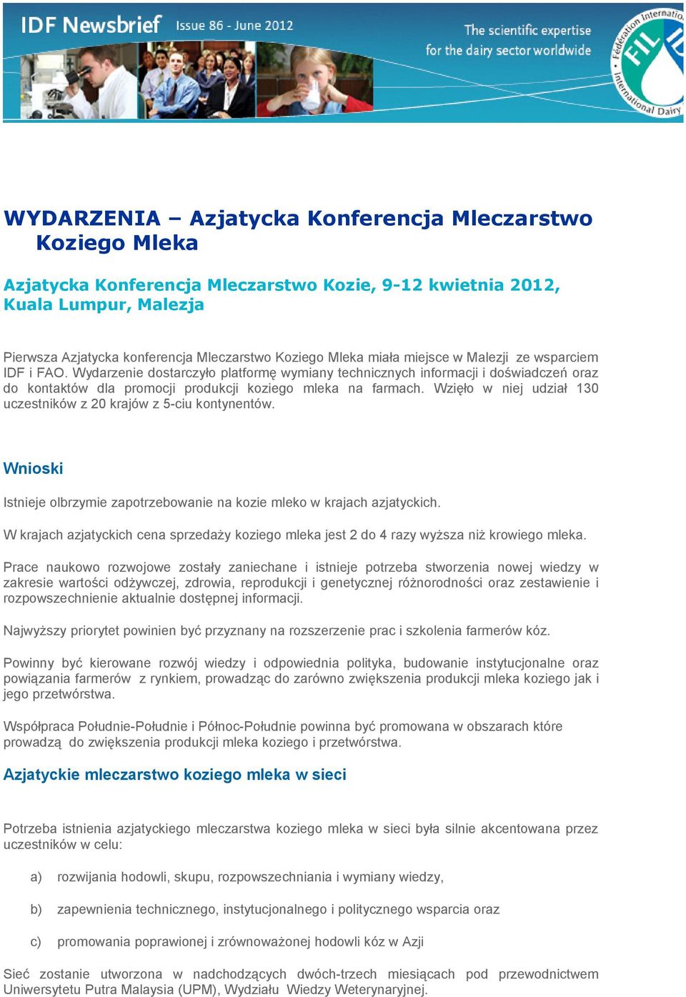 Wzięło w niej udział 130 uczestników z 20 krajów z 5-ciu kontynentów. Wnioski Istnieje olbrzymie zapotrzebowanie na kozie mleko w krajach azjatyckich.