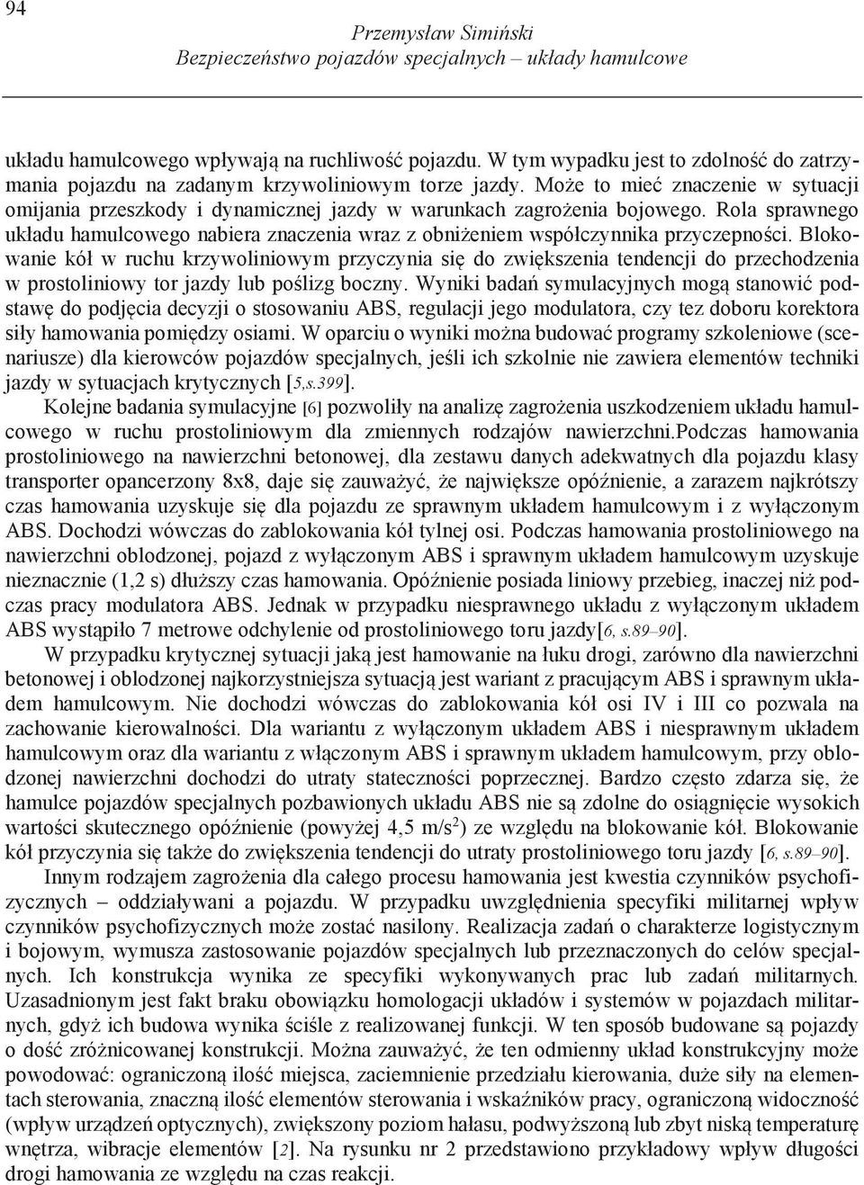 Rola sprawnego układu hamulcowego nabiera znaczenia wraz z obni eniem współczynnika przyczepno ci.