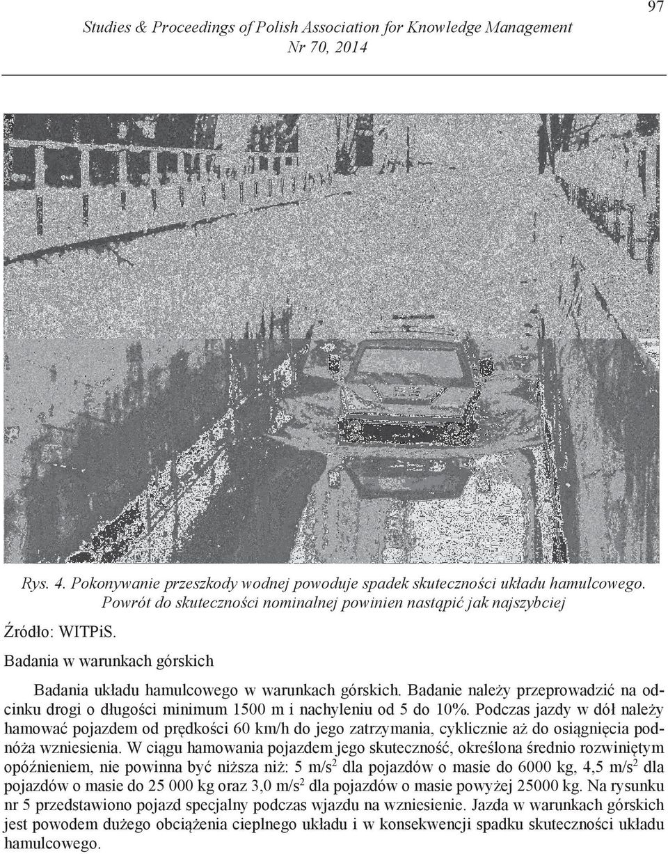Badanie nale y przeprowadzi na odcinku drogi o długo ci minimum 1500 m i nachyleniu od 5 do 10%.