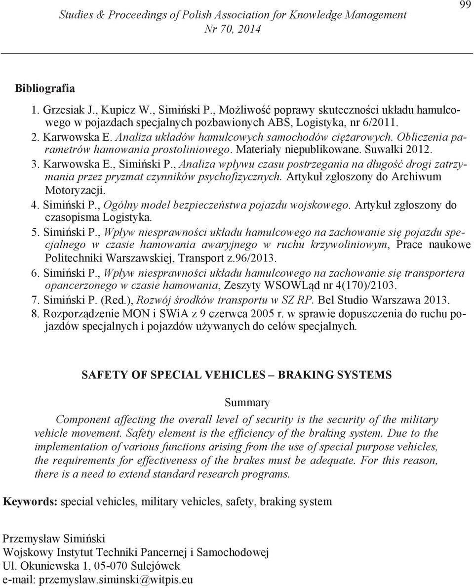 Obliczenia parametrów hamowania prostoliniowego. Materiały niepublikowane. Suwałki 2012. 3. Karwowska E., Simi ski P.