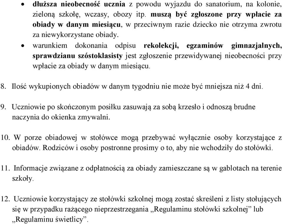 warunkiem dokonania odpisu rekolekcji, egzaminów gimnazjalnych, sprawdzianu szóstoklasisty jest zgłoszenie przewidywanej nieobecności przy wpłacie za obiady w danym miesiącu. 8.