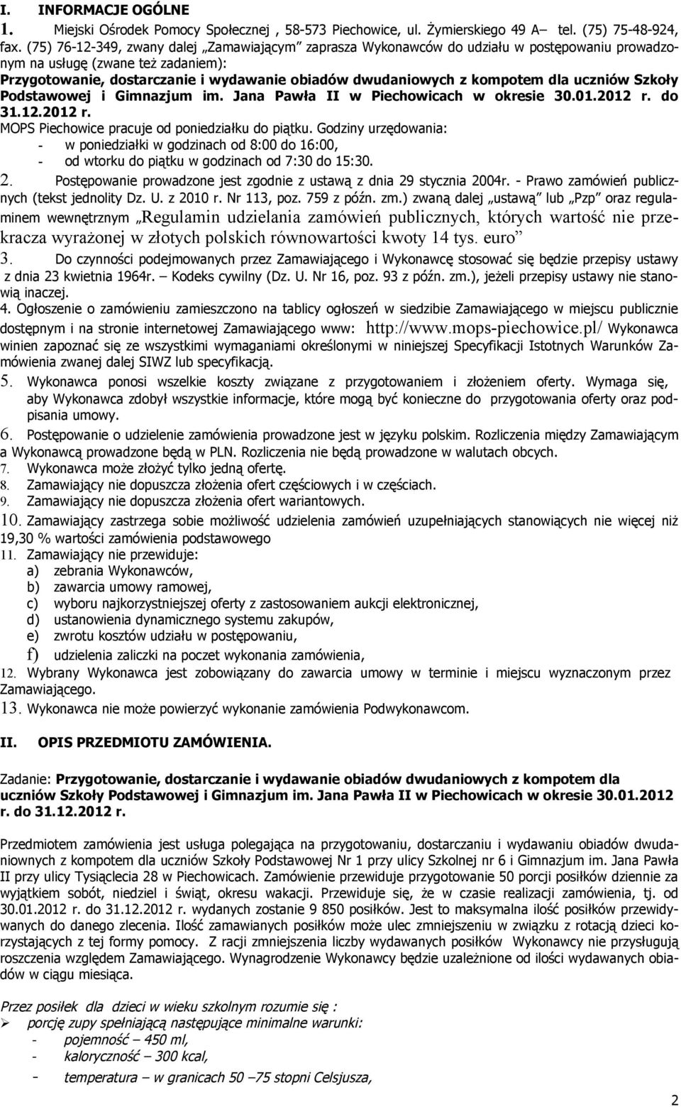 kompotem dla uczniów Szkoły Podstawowej i Gimnazjum im. Jana Pawła II w Piechowicach w okresie 30.01.2012 r. do 31.12.2012 r. MOPS Piechowice pracuje od poniedziałku do piątku.