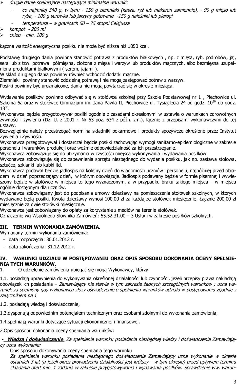 Podstawę drugiego dania powinna stanowić potrawa z produktów białkowych, np. z mięsa, ryb, podrobów, jaj, sera lub z tzw.