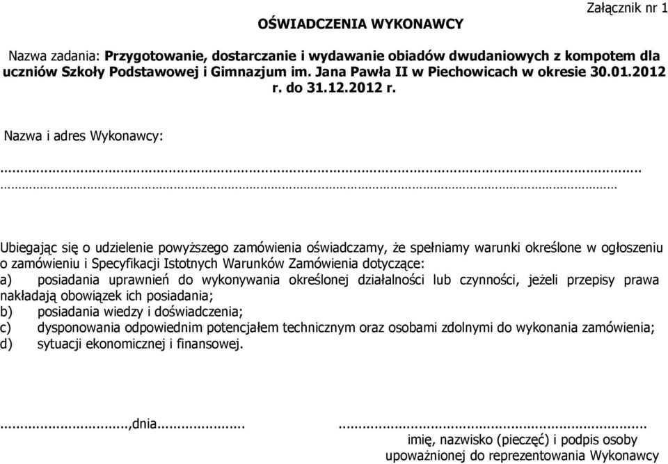 .. Ubiegając się o udzielenie powyższego zamówienia oświadczamy, że spełniamy warunki określone w ogłoszeniu o zamówieniu i Specyfikacji Istotnych Warunków Zamówienia dotyczące: a) posiadania