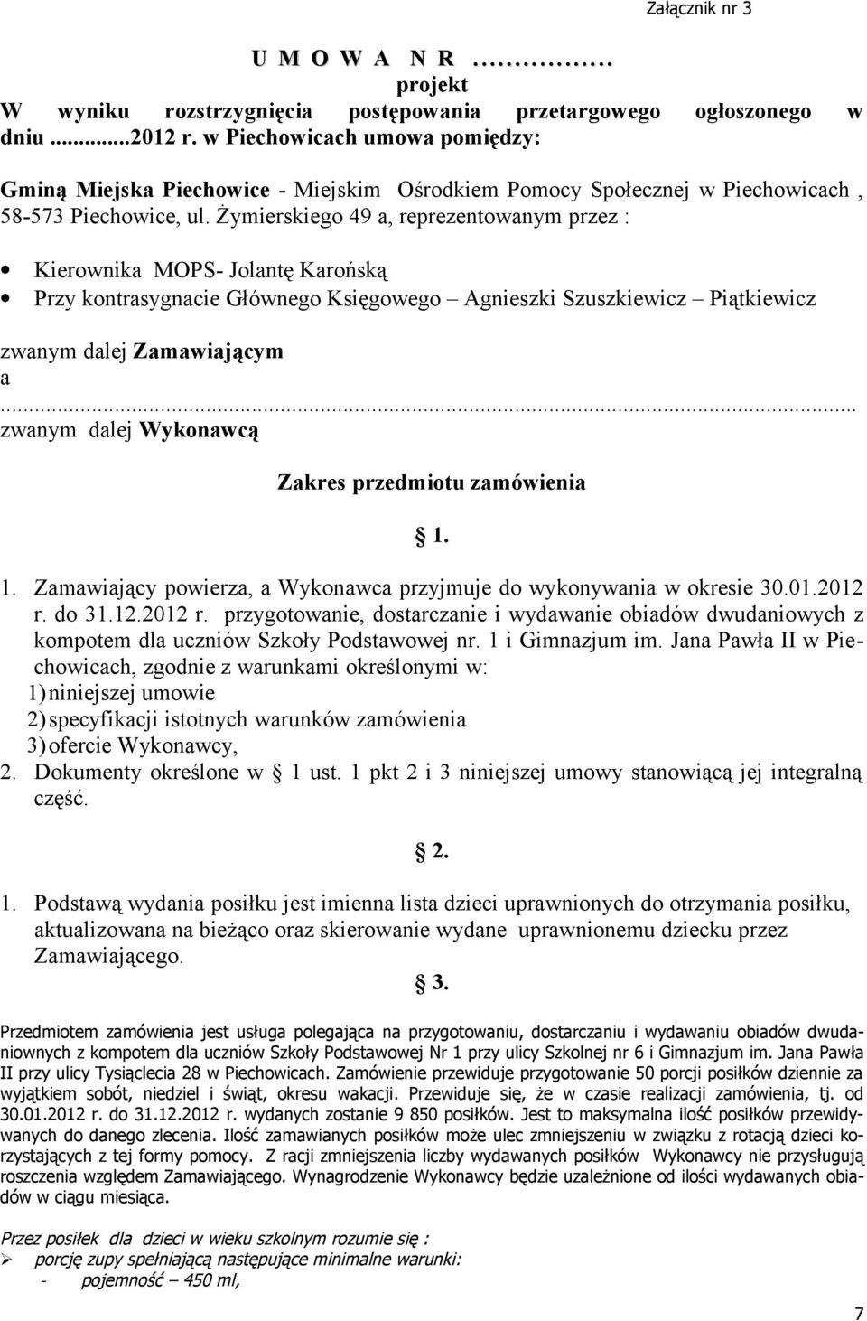 Żymierskiego 49 a, reprezentowanym przez : Kierownika MOPS- Jolantę Karońską Przy kontrasygnacie Głównego Księgowego Agnieszki Szuszkiewicz Piątkiewicz zwanym dalej Zamawiającym a.