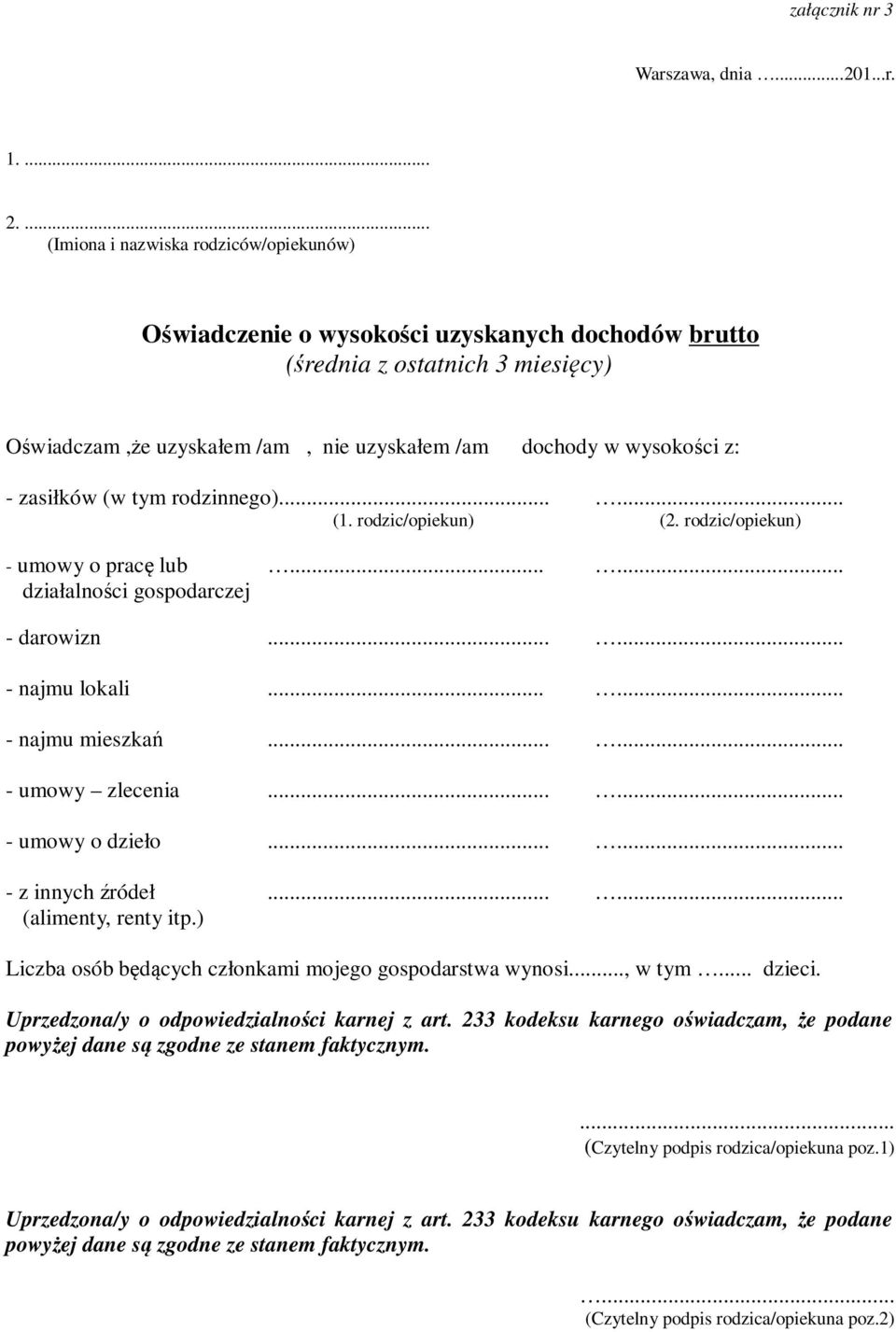 zasiłków (w tym rodzinnego)...... (1. rodzic/opiekun) (2. rodzic/opiekun) - umowy o pracę lub...... działalności gospodarczej - darowizn...... - najmu lokali...... - najmu mieszkań...... - umowy zlecenia.