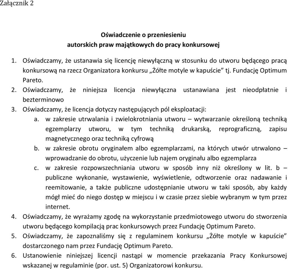 Oświadczamy, że niniejsza licencja niewyłączna ustanawiana jest nieodpłatnie i bezterminowo 3. Oświadczamy, że licencja dotyczy następujących pól eksploatacji: a.