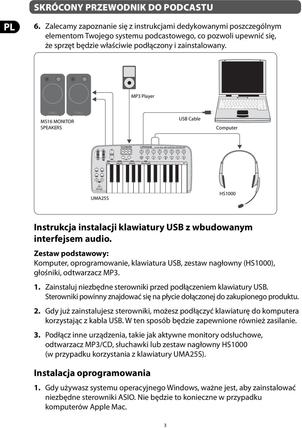Zestaw podstawowy: Komputer, oprogramowanie, klawiatura USB, zestaw nagłowny (HS1000), głośniki, odtwarzacz MP3. 1. Zainstaluj niezbędne sterowniki przed podłączeniem klawiatury USB.