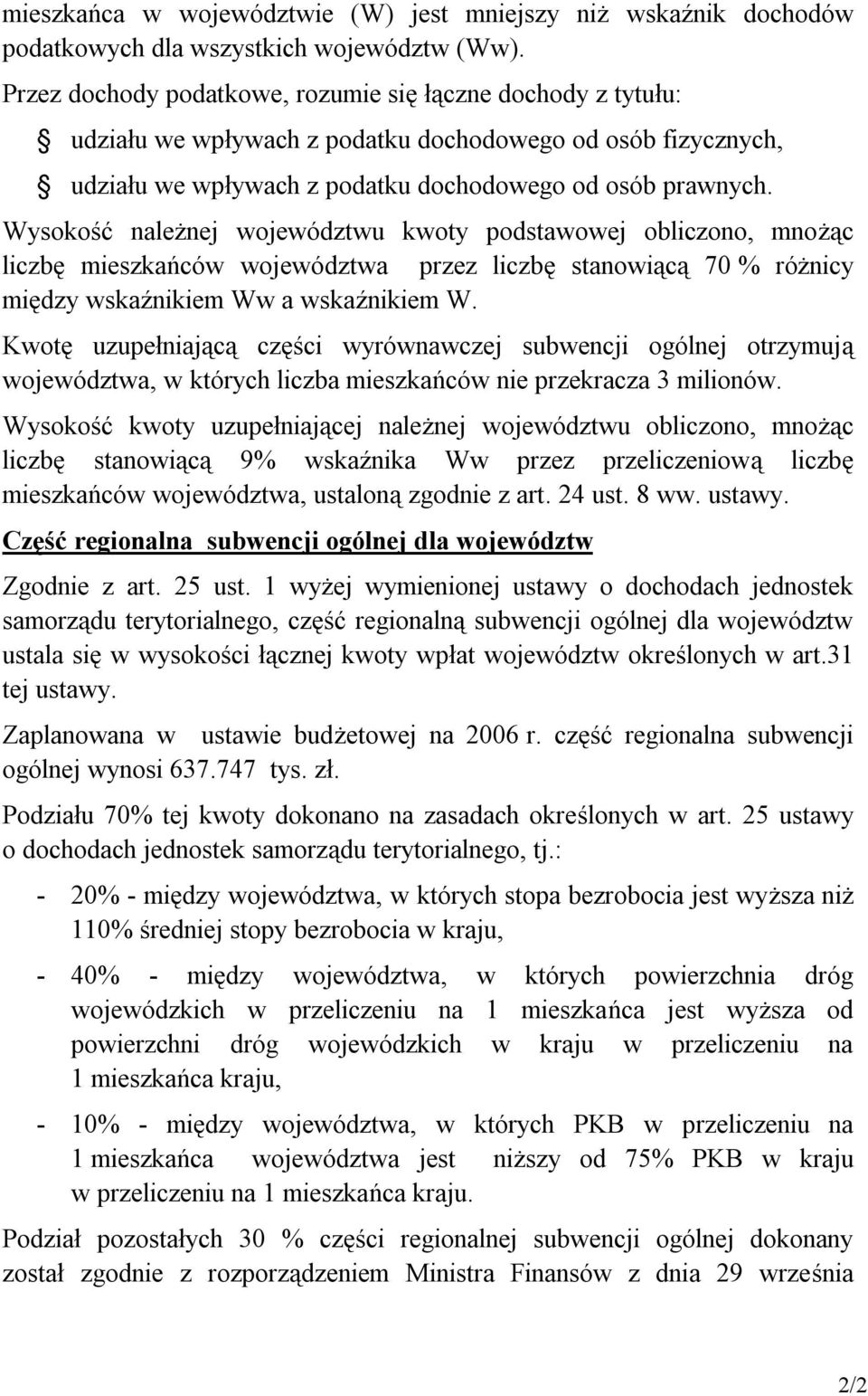 Wysokość należnej województwu kwoty podstawowej obliczono, mnożąc liczbę mieszkańców województwa przez liczbę stanowiącą 70 % różnicy między wskaźnikiem Ww a wskaźnikiem W.