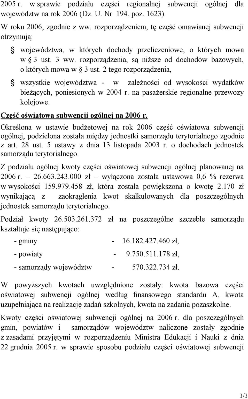 rozporządzenia, są niższe od dochodów bazowych, o których mowa w 3 ust. 2 tego rozporządzenia, wszystkie województwa - w zależności od wysokości wydatków bieżących, poniesionych w 2004 r.